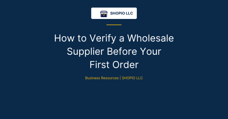 How to Verify a Wholesale Supplier Before Your First Order - SHOPIO LLC